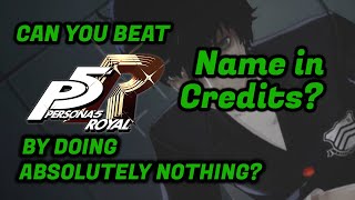 Get Your Name in the Last Part Of The P5R Doing Nothing Run