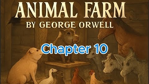 Animal Farm : The Final Chapter - Chapter 10 | George Orwell’s Classic