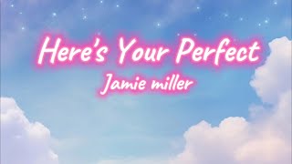 Jamie Miller - HERE'S YOUR PERFECT lyrics