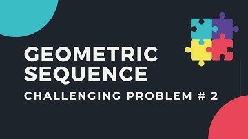 Geometric Sequence Challenging Problem # 2