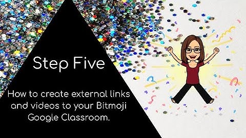 Step Five - How to create external links and videos to your Bitmoji Google Classroom