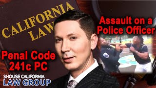 Assault On a Police Officer -- Penal Code 241c PC