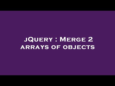 jQuery : Merge 2 arrays of objects