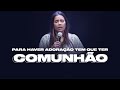 PARA HAVER ADORAÇÃO TEM QUE TER COMUNHÃO - Miss. Gabriela Lopes | Pregação