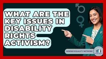 What Are The Key Issues In Disability Rights Activism? - Gender Equality Network
