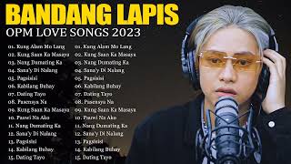 Kung Alam Mo Lang-Bandang Lapis💕Best Songs OPM Philippines 2023💕Opm Love Songs💕Pagsisisi,Pasensya Na