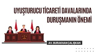 Uyuşturucu Ticareti Davalarında Duruşmanın Önemi