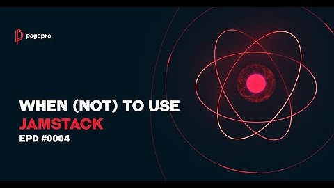 When To Use Jamstack & When Not? - Effective Product Development #0004