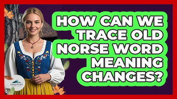 How Can We Trace Old Norse Word Meaning Changes? - Unmapping Scandinavia