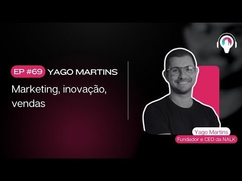 EP #69 Marketing, inovação, vendas com Yago Martins