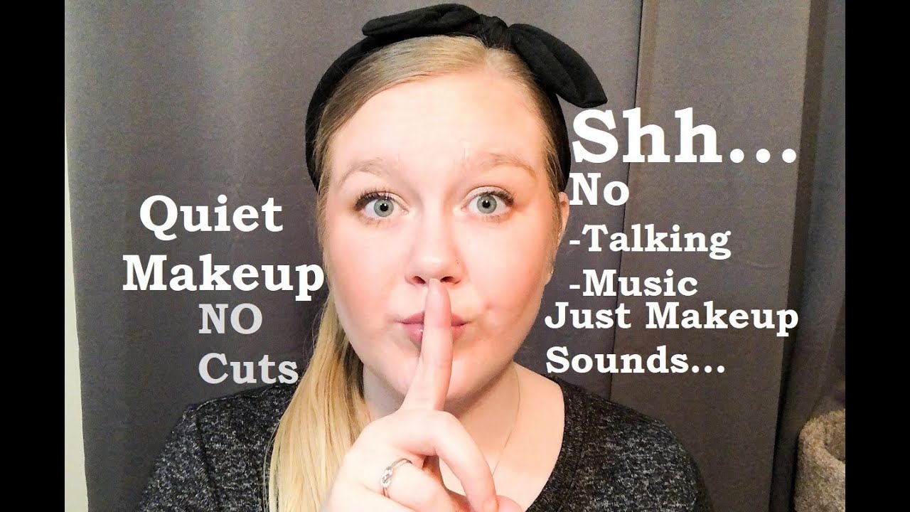 Shhh...  Quiet Makeup NO Talking NO Music JUST QUIET MAKEUP