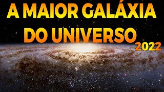 A MAIOR GALÁXIA DO UNIVERSO