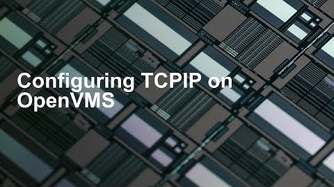 Configuring TCPIP on OpenVMS