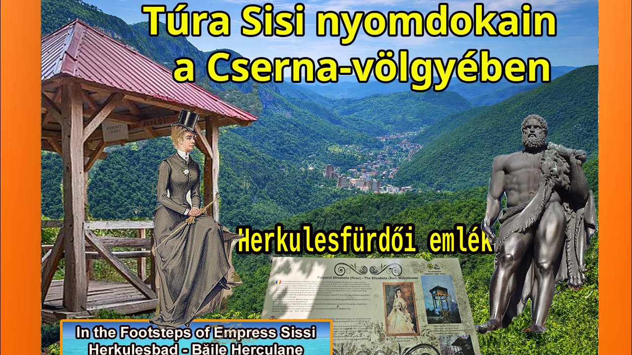 Herkulesfürdő: TÚRA  SISI,  ERZSÉBET KIRÁLYNŐ NYOMDOKAIN Pe urmele împărătesei Sissi-Băile Herculane