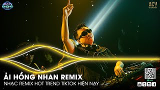 Ải Hồng Nhan Remix | Nhân Gian Thì Trăm Vạn Người Sao Ta Chỉ Say Một Người - Ver Hot Tóp Tóp