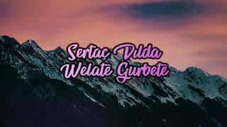 Welatê Gurbetê - Sertaç Dılda (Lyrics) (Peyvên Stran) (Şarkı Sözleri) Resimi