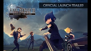 Final Fantasy XV Pocket Edition - Official Launch Trailer [w/subs]