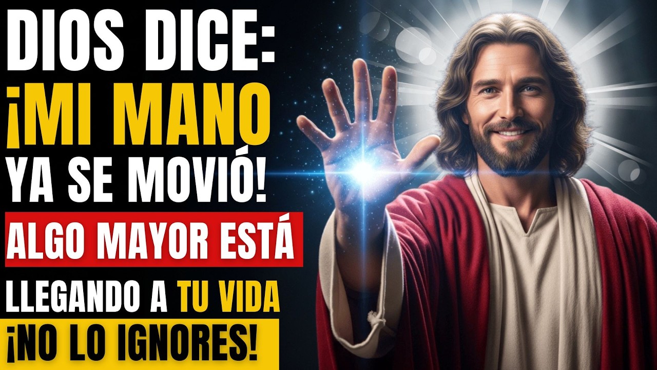 DIOS DICE ¡MI MANO YA SE MOVIÓ! ALGO MAYOR ESTÁ LLEGANDO A TU VIDA
