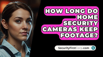 How Long Do Home Security Cameras Keep Footage? - SecurityFirstCorp.com