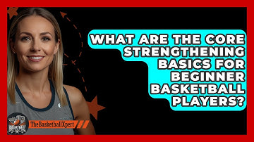 What Are The Core Strengthening Basics For Beginner Basketball Players? - The Basketball Xpert