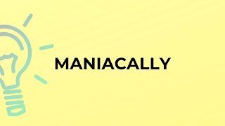 What Is The Meaning Of The Word Maniacally?