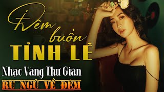 Nhạc Vàng Xưa Tuyển Chọn, THƯ GIÃN Ru Ngủ Về Đêm | Nhạc Trữ Tình Hải Ngoại Bất Hủ Lãng Mạn Hay Nhất