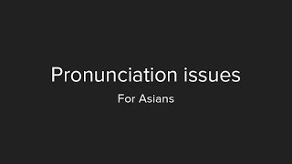 Pronunciation issues for Asians learning English: Some examples