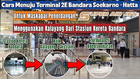 Cara Menuju Terminal 2E Bandara Soekarno - Hatta Menggunakan Kalayang Dari Stasiun Kereta Bandara