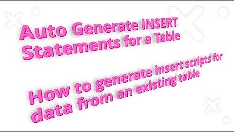 How to generate INSERT statements for a table? | Auto Generate INSERT Statements for a Table in SQL