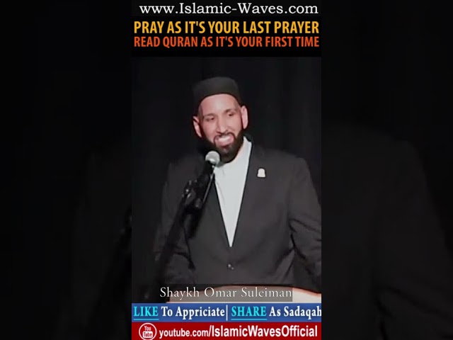 Pray As Its Your Last Prayer Read Quran As Its Your First Time By Shaykh Omar Suleiman class=