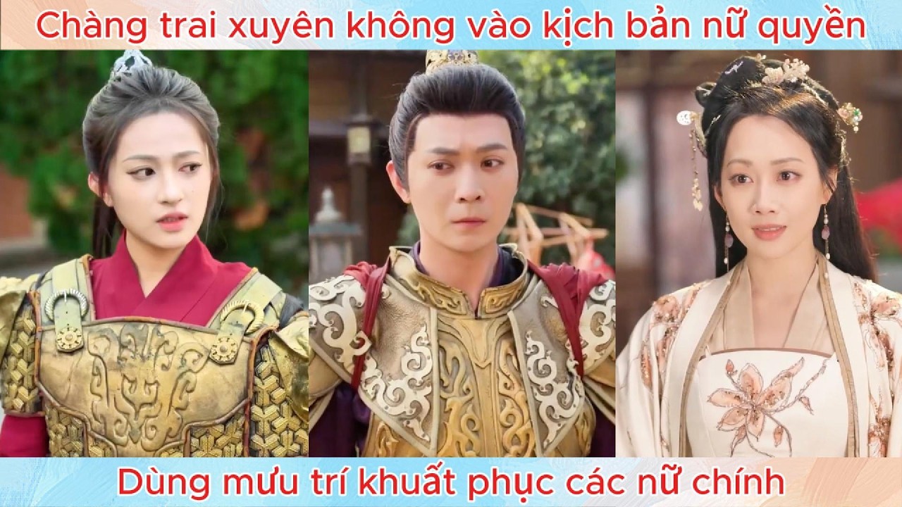 Chàng trai xuyên không vào kịch bản nữ quyền, dùng mưu trí khuất phục các nữ chính.