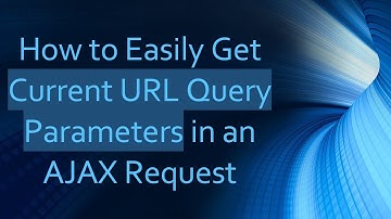 How to Easily Get Current URL Query Parameters in an AJAX Request