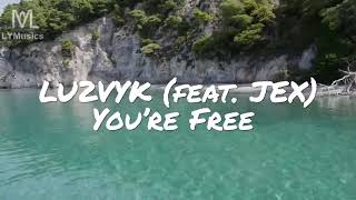 LU2VYK - You're Free (Feat. JEX)//Lyrics