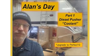 Alan's Day   Part 1    Diesel Pusher 2005 Motorhome  'Coolant System Upgrade to Perfect'