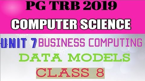 PG TRB CS 2019|| Unit 7|| Business Computing|| Data Models
