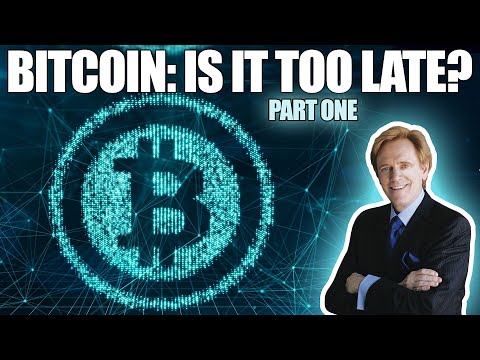 Bitcoin: Is It Too Late? Part 1 Of 2