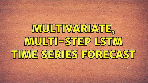Multivariate, Multi-step LSTM time series forecast
