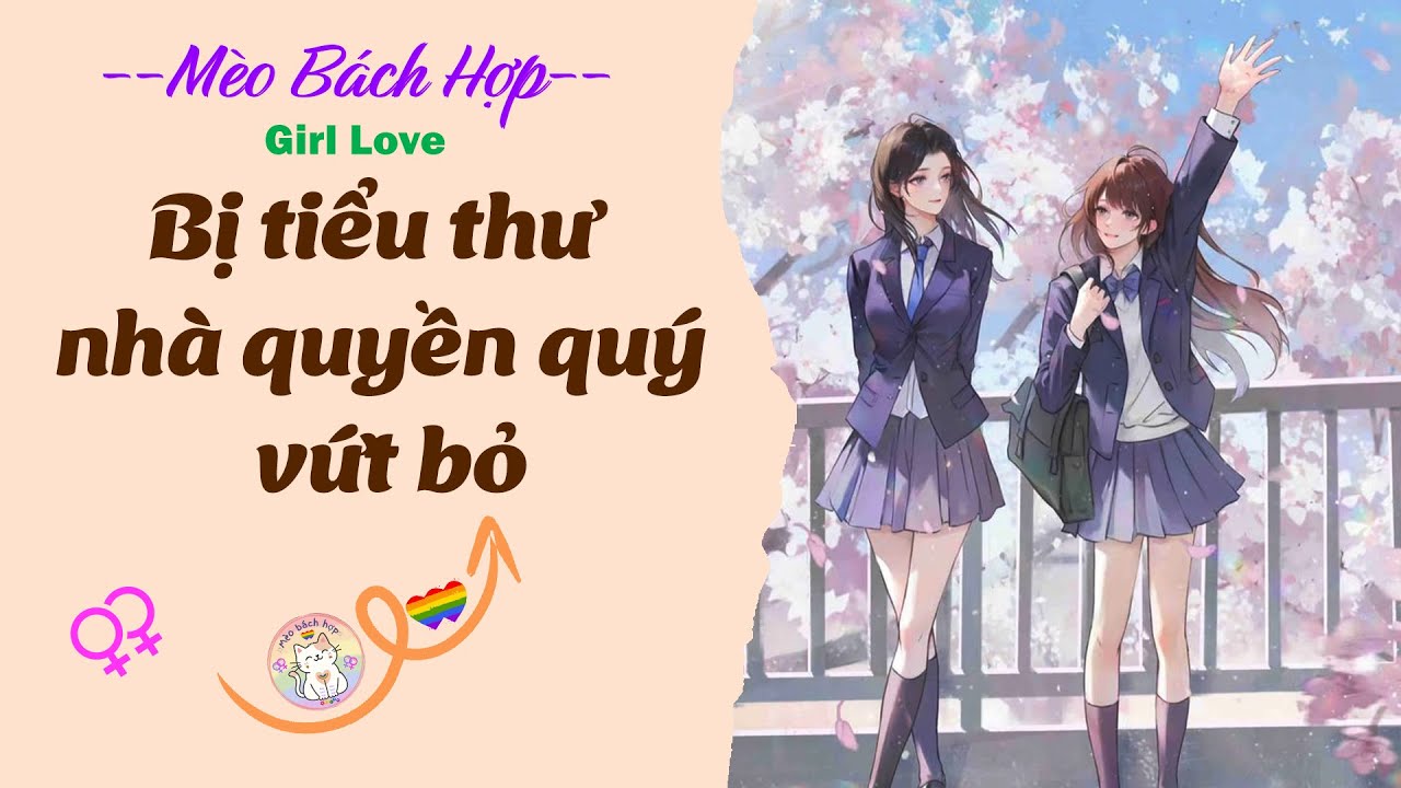 Bách Hợp | BỊ TIỂU THƯ NHÀ QUYỀN QUÝ VỨT BỎ