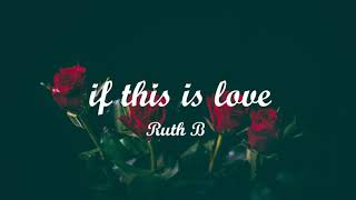 Video thumbnail of "Ruth B - IF This Is Love (lyrics)"
