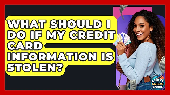 What Should I Do If My Credit Card Information Is Stolen? - Crazy About Credit Cards