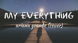 My Everything - Ariana Grande/ cover (Lyrics + Terjemahan Indonesia)