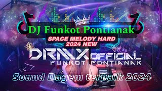 DJ FUNKOT PONTIANAK 🔺Space Melody HARD New 2024 🔺DRMX_OfficialV2