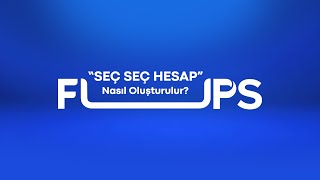 Seç Seç Hesap Nasıl Oluşturulur? Fups