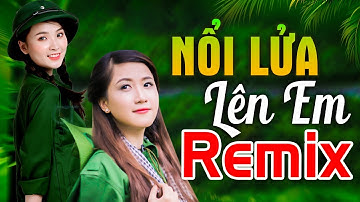 NỔI LỬA LÊN EM REMIX - LK Nhạc Đỏ Cách Mạng Kháng Chiến Remix Bass Căng Bốc Lửa