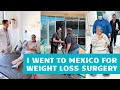 My full journey to tijuana mexico for weight loss surgery