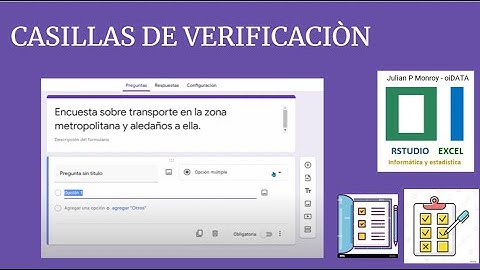 CASILLAS DE VERIFICACIÓN en Formularios de Google.