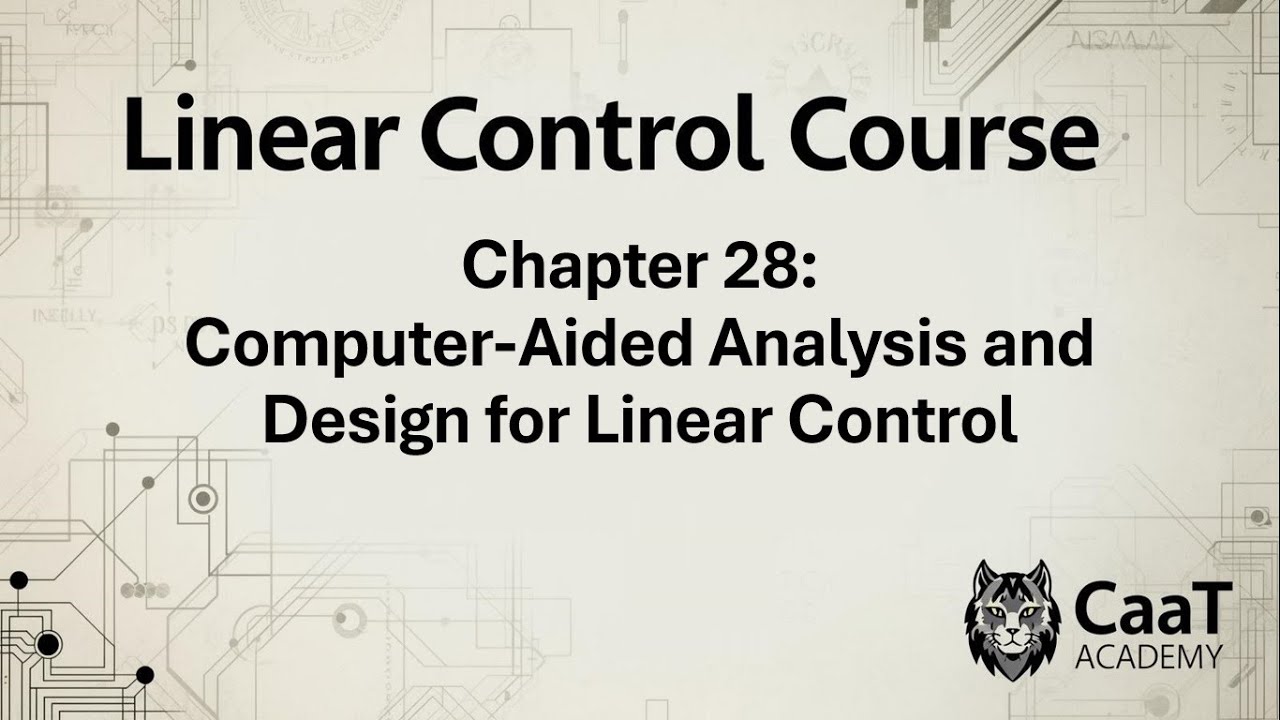 Linear Control Course | Chapter 28: Computer-Aided Analysis and Design for Linear Control