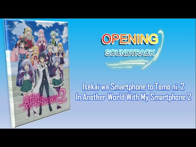 Isekai wa Smartphone to Tomo ni Opening - Another World - AOP