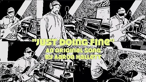 "Just Doing Fine" an Original Song by Aaron Hallett