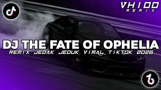 DJ THE FATE OF OPHELIA STADIUM BREAKBEAT REMIX JEDAK JEDUK SLOW VIRAL TIKTOK TERBARU 2026